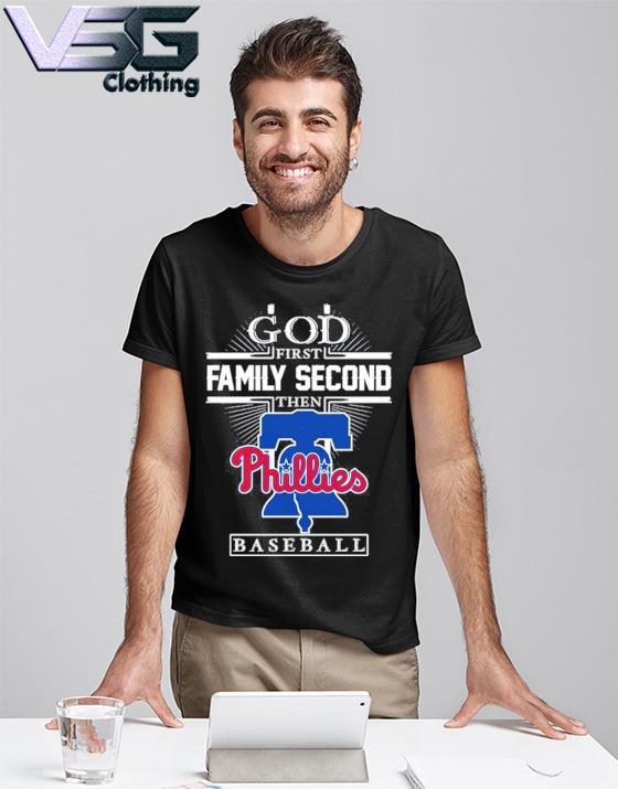 God first family second then philadelphia phillies baseball shirt