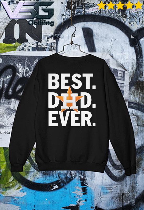 Houston Astros Best Dad ever 2022 AL Champions shirt, hoodie, sweater, long  sleeve and tank top