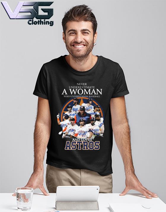 Never underestimate a woman who understands baseball and loves Astros -  Astros baseball team