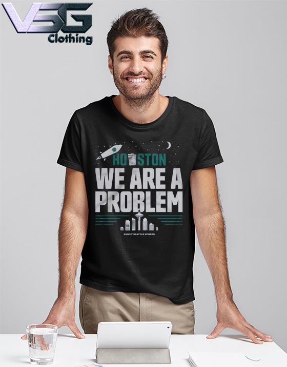 Houston We Are the Problem T-shirt - Sweatshirt