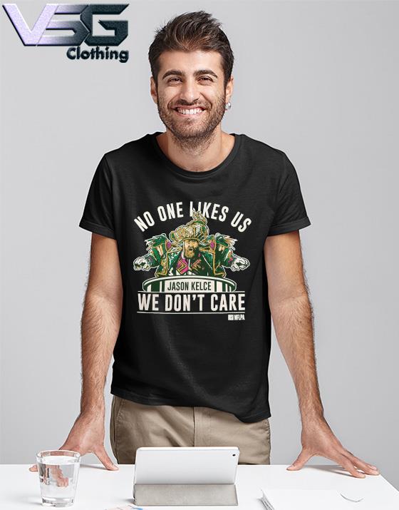 Jason Kelce no one likes us we don't care 2022 shirt, hoodie, sweater, long  sleeve and tank top