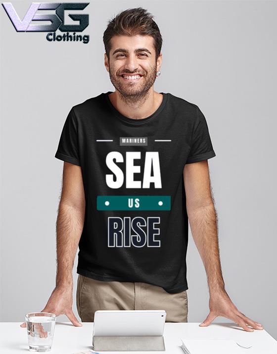 Mariners Sea Us Rise 2022 shirt, hoodie, sweater, long sleeve and