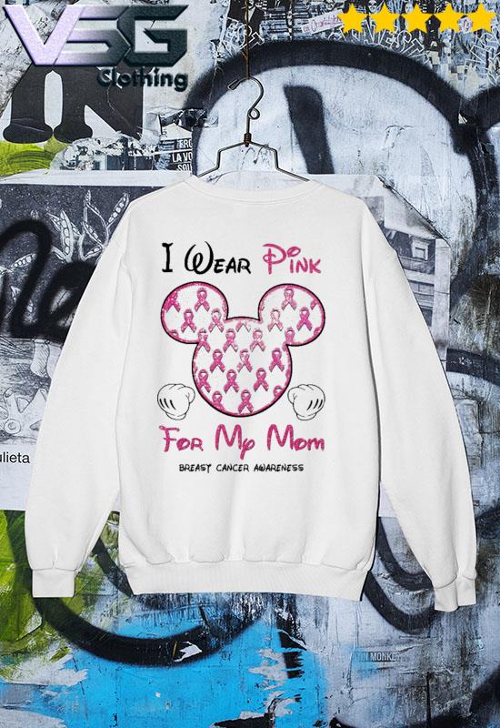 Mickey Mouse I wear pink for My Mom breast cancer awareness shirt, hoodie,  sweater, long sleeve and tank top