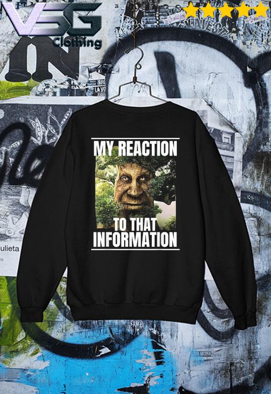 My reaction to that information wise mystical Oak tree meme shirt, hoodie,  sweater, long sleeve and tank top