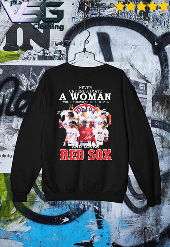 Never underestimate a Woman who understands football and loves Boston Red  Sox team 2022 signatures shirt, hoodie, sweater, long sleeve and tank top