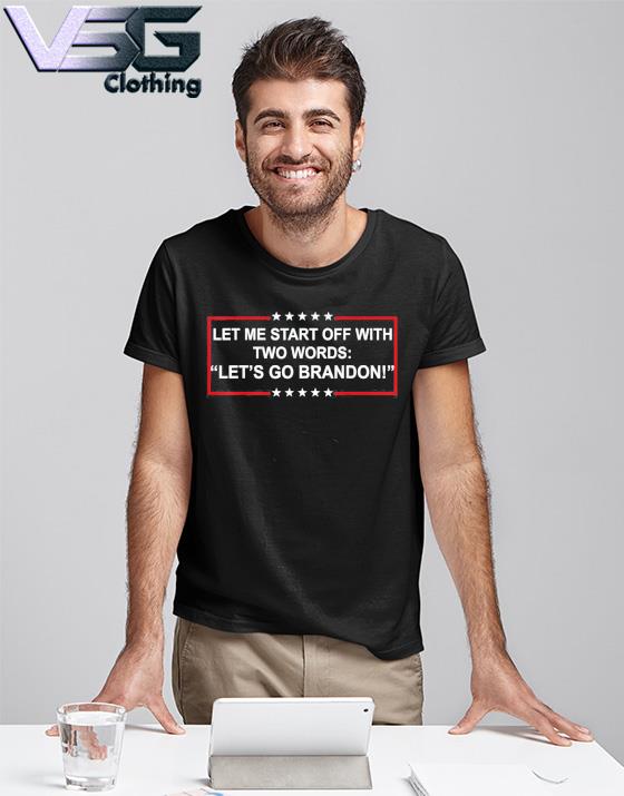 Official Let me start of with TWO words “Lets go Brandon” Biden T-Shirt