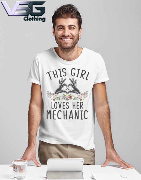Official this Girl loves her Mechanic shirt Official this Girl loves her Mechanic shirt