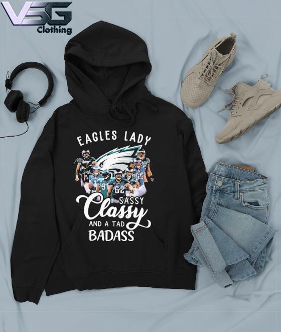 Philadelphia Eagles Lady sassy Classy and a tad badass signatures shirt,  hoodie, sweater, long sleeve and tank top