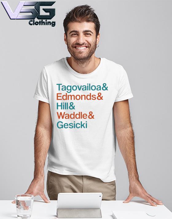 Tagovailoa and Edmonds and Hill and Waddle and Gesicki 2022 shirt Tagovailoa and Edmonds and Hill and Waddle and Gesicki 2022 shirt