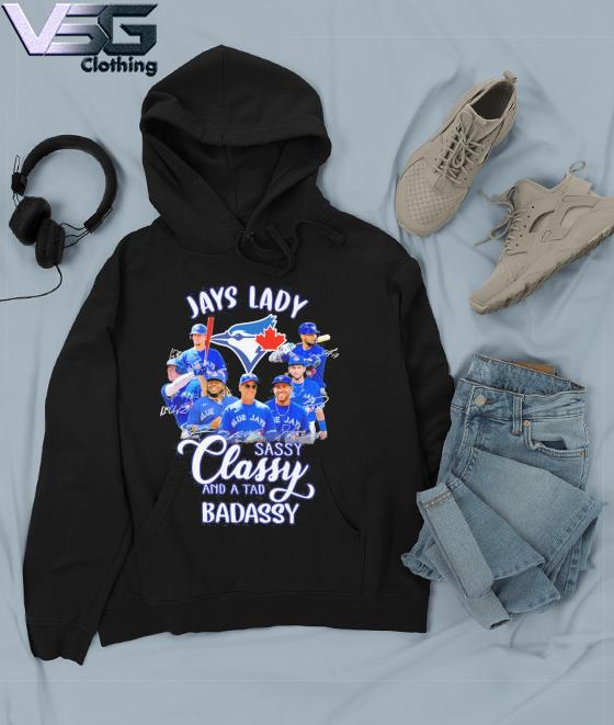 The Jays Lady sassy classy and a tad badassy Toronto Blue Jays signatures  shirt, hoodie, sweater, long sleeve and tank top