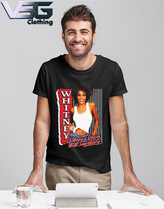 haj sti Det er billigt Whitney Houston I Wanna Dance With Somebody shirt, hoodie, sweater, long  sleeve and tank top