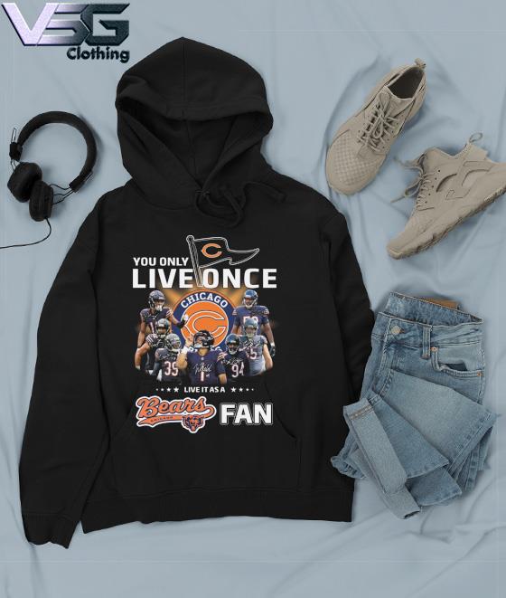 You only live once live it as a Chicago Bears fan signatures s Hoodie You only live once live it as a Chicago Bears fan signatures s Hoodie