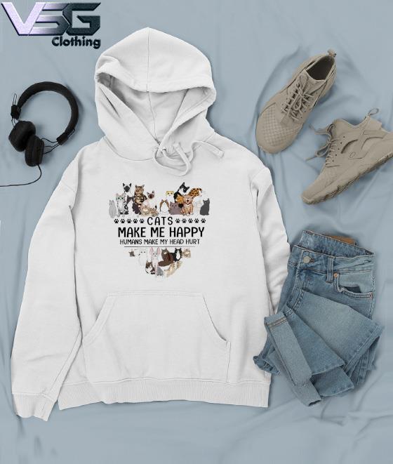 Cats make me happy humans make my head hurt heart s Hoodie Cats make me happy humans make my head hurt heart s Hoodie