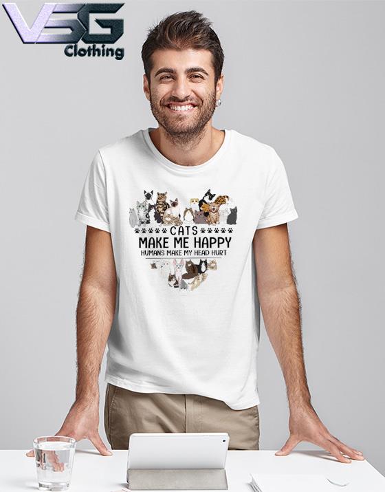 Cats make me happy humans make my head hurt heart shirt Cats make me happy humans make my head hurt heart shirt