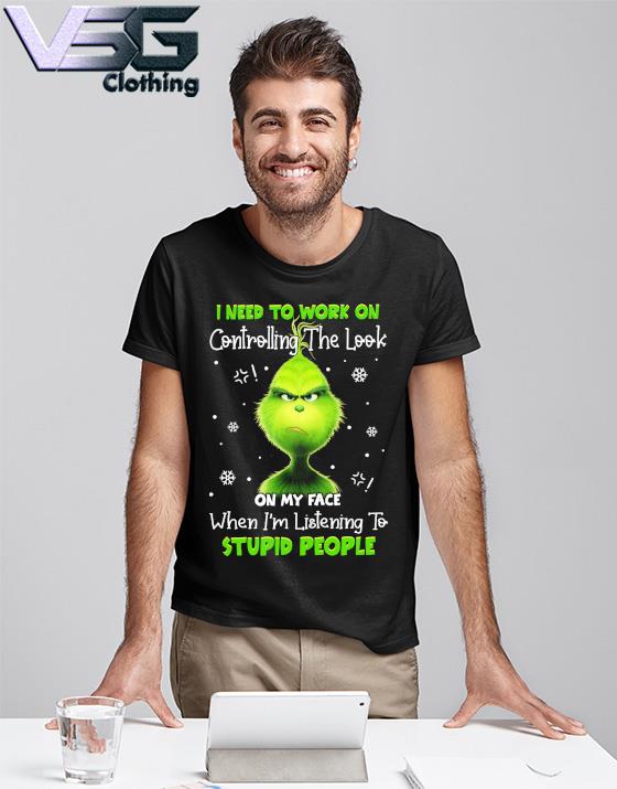 https://images.vsgclothing.com/2022/11/grinch-i-need-to-work-on-controlling-the-look-on-my-face-when-im-listening-to-stupid-people-merry-christmas-sweater-T-Shirt.jpg