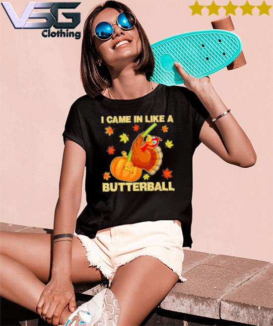 I Came In Like A Butterball Funny Thanksgiving 2022 T-Shirt