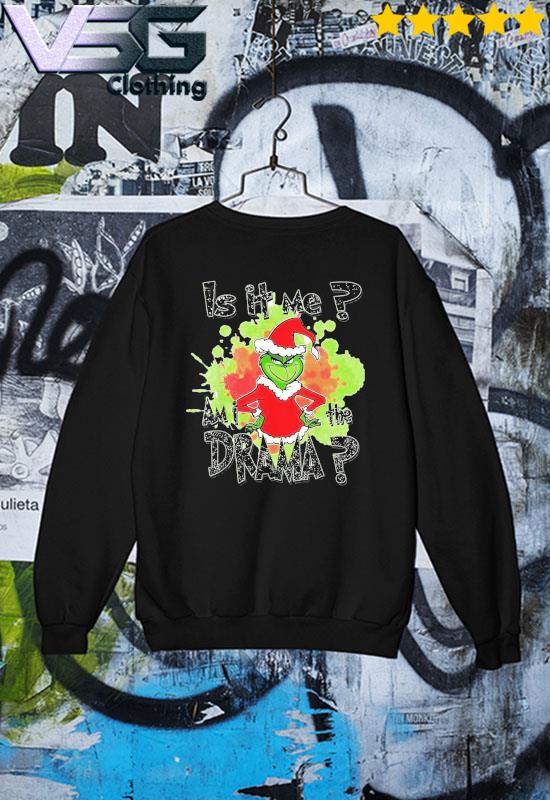 Funny Is It Me Grinch I Am Drama Grinch Christmas Sweatshirt