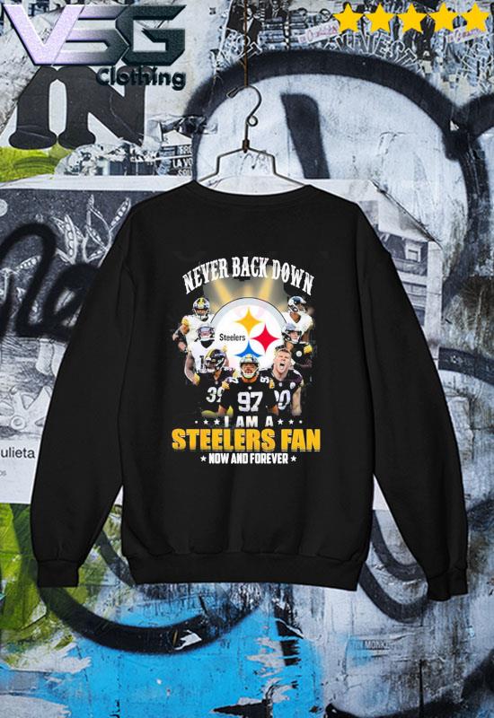 Never Back Down I Am A Pittsburgh Steelers Now And Forever T-Shirt