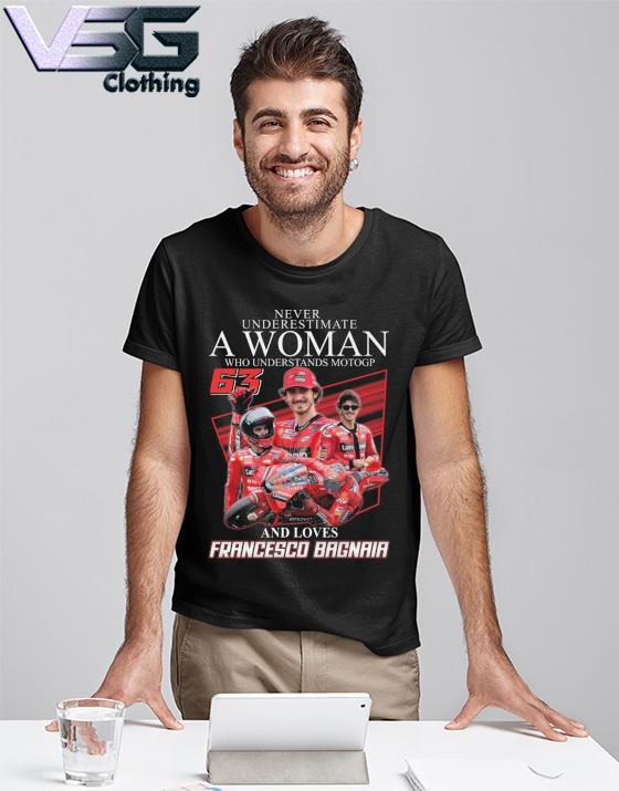 Never underestimate a Woman who understands Motogp and loves Francesco Bagnaia shirt