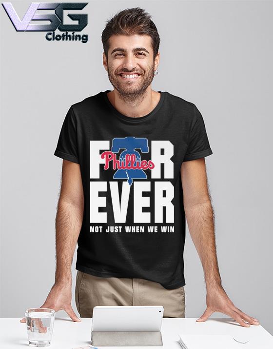 Philadelphia Phillies 2022 Forever not just when we win shirt