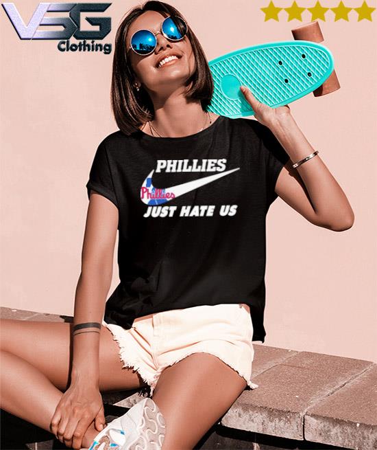 Philadelphia Phillies Nike Just Hate Us 2023 Fan Gifts T-Shirt