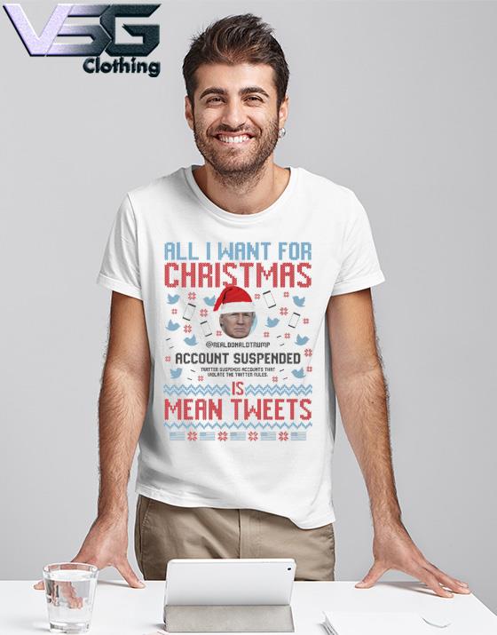 Santa Trump All I want for Christmas account suspended is mean tweets ugly shirt Santa Trump All I want for Christmas account suspended is mean tweets ugly shirt