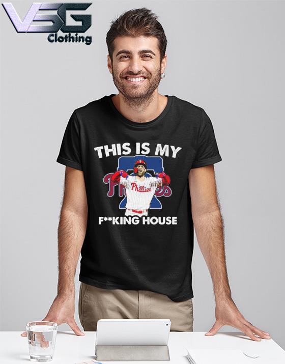 This is my fucking house Bryce Harper Philadelphia Phillies shirt