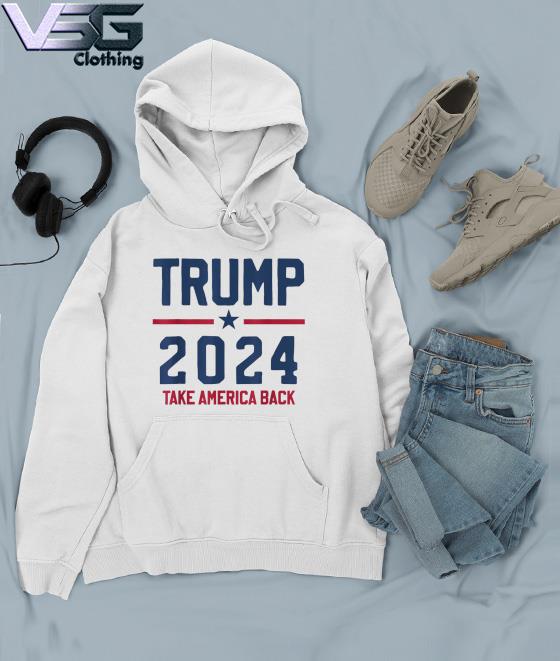 Trump 2024 Take America Back Pro Trump s Hoodie Trump 2024 Take America Back Pro Trump s Hoodie