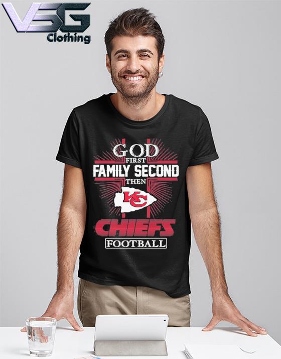 2022 God First Family Second Then Kansas City Chiefs Football Shirt, hoodie,  sweater, long sleeve and tank top