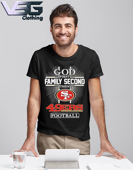 2022 God First Family second then San Francisco 49ers football s T-Shirt