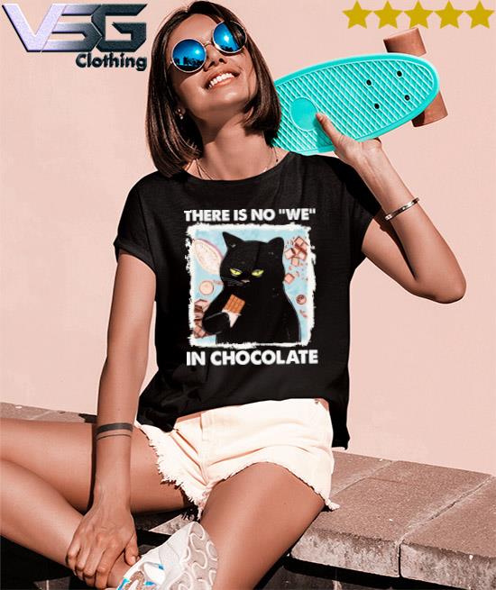 Black Cat there is no we in Chocolate shirt