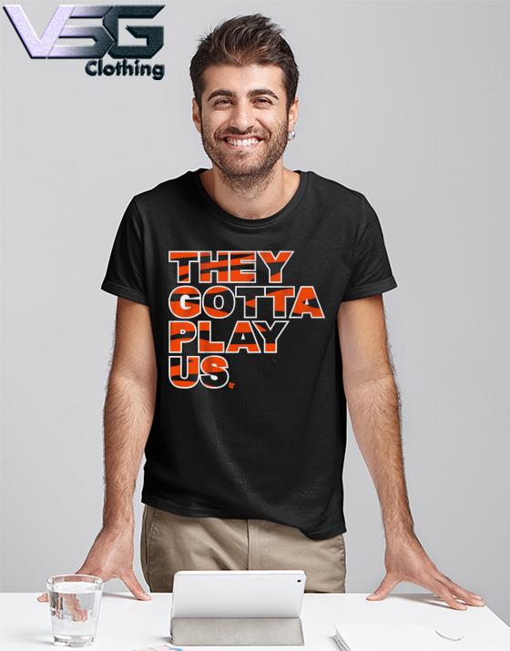 They Gotta Play Us Cincinnati Football T-Shirt, hoodie, sweater