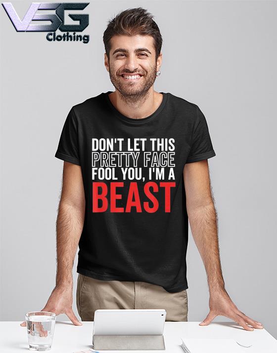 Don’t Let This Pretty Face Fool You I’m a Beast Wrestling T-Shirt