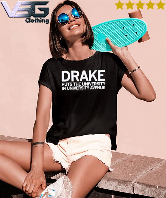 Drake puts the University in University avenue shirt