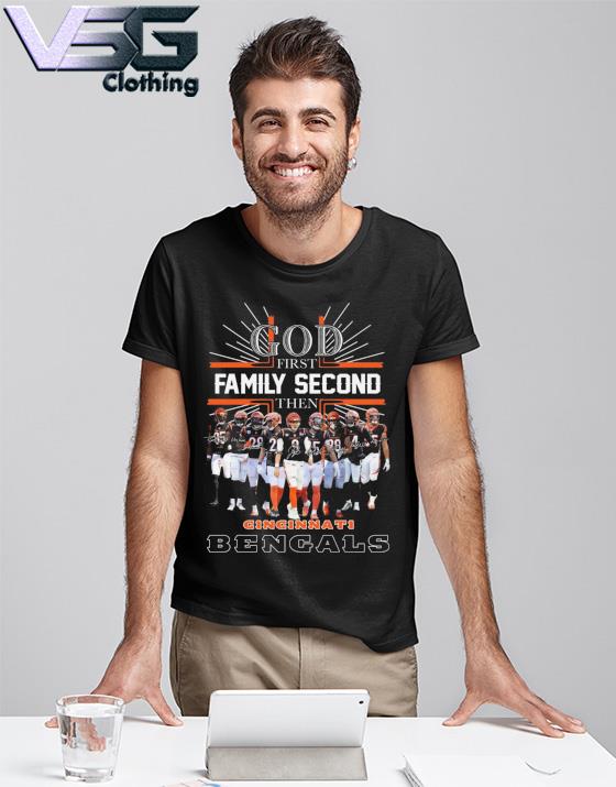 God First Family Second Then Cincinnati Bengals Football T Shirt