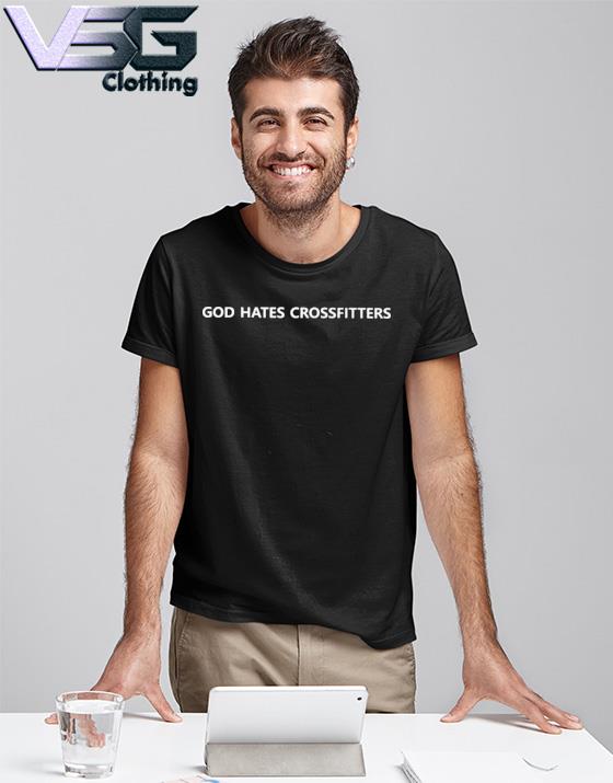 God hates crossfitters shirt