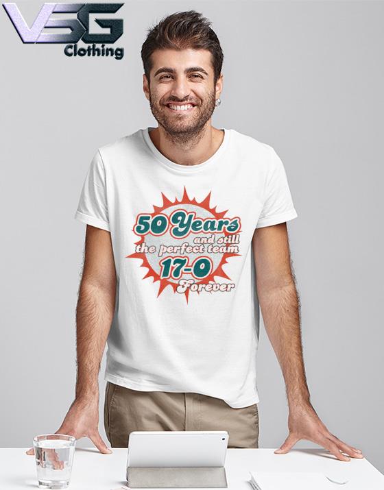 Miami Dolphins Shop 50 Years And Still The Perfect Team 17-0 Forever  T-Shirt