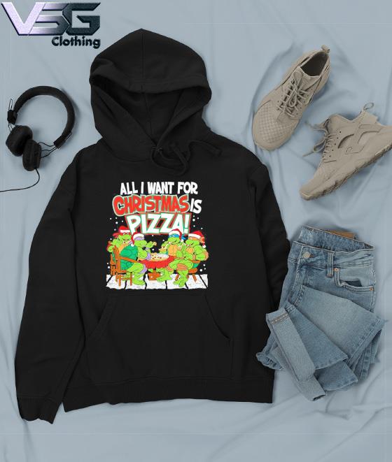 Ninja Turtle All I Want For Christmas Is Pizza 2022 s Hoodie Ninja Turtle All I Want For Christmas Is Pizza 2022 s Hoodie