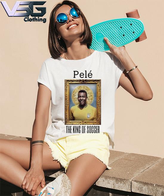 Pele 1940 2022 RIP Rest In Peace The King Of Soccer shirt, hoodie, sweater,  long sleeve and tank top