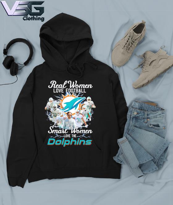 MiamI dolphins real women love Football smart women love the miamI dolphins  shirt, hoodie, sweater, long sleeve and tank top