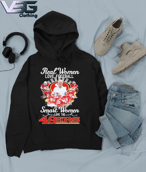 Design san francisco 49ers real woman love Football smart women love the 49ers  shirt, hoodie, sweater, long sleeve and tank top