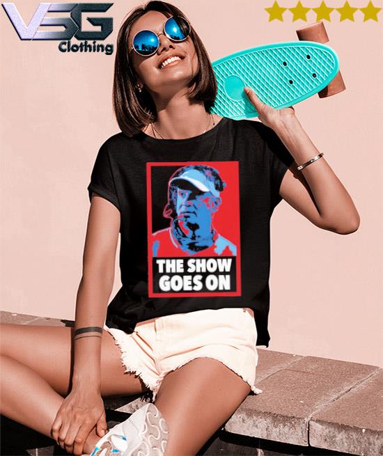 The show goes on shirt