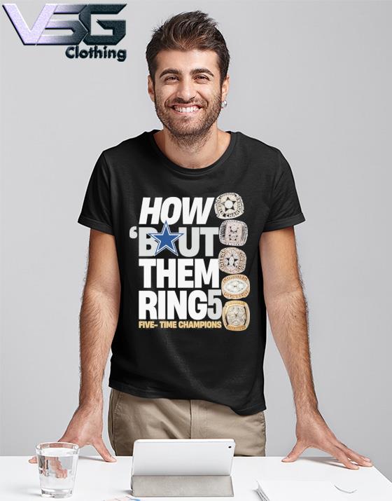 Dallas Cowboys How Bout Them Ring Five Time Champions Shirt