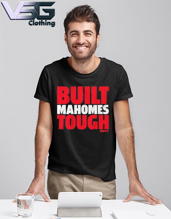 Awesome patrick Mahomes Built Mahomes Tough Kansas City Chiefs shirt,  hoodie, sweater, long sleeve and tank top