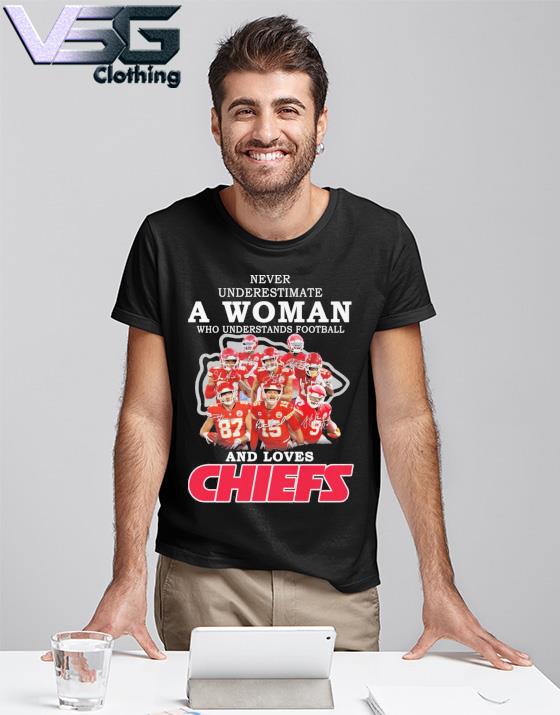 Never Underestimate A Woman Who Understands Football And Love Kansas City  Chiefs Womens Shirt, hoodie, sweater, long sleeve and tank top