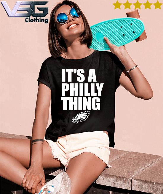 Nice official Philadelphia Eagles It's A Philly Thing New Era T-Shirt,  hoodie, sweater, long sleeve and tank top