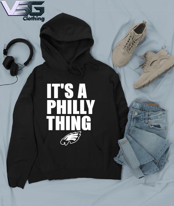 it's a philly thing Philadelphia eagles Hoodie and Shirt, hoodie