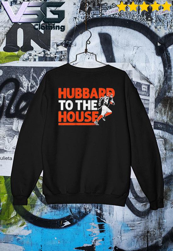 Sam hubbard to the house shirt, hoodie, sweater, long sleeve and tank top