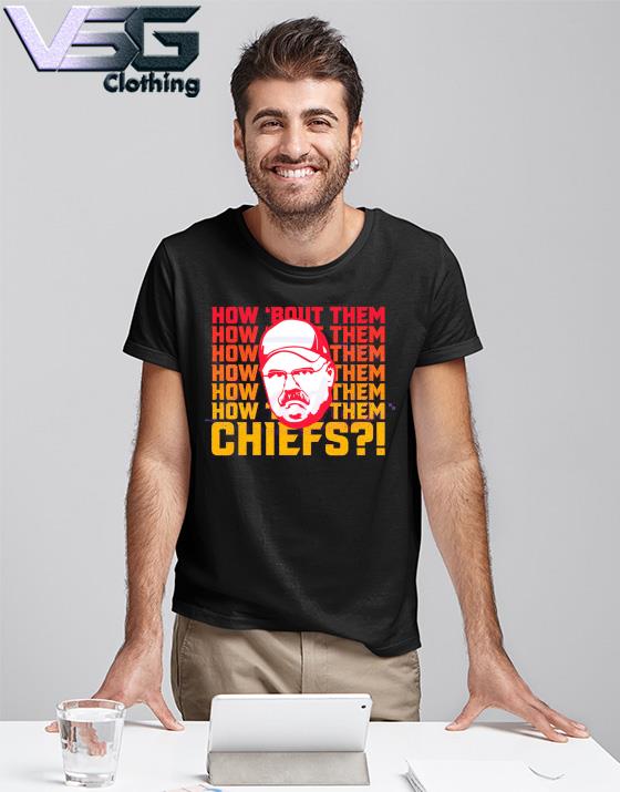 Andy Reid How About Them Chiefs super bowl shirt