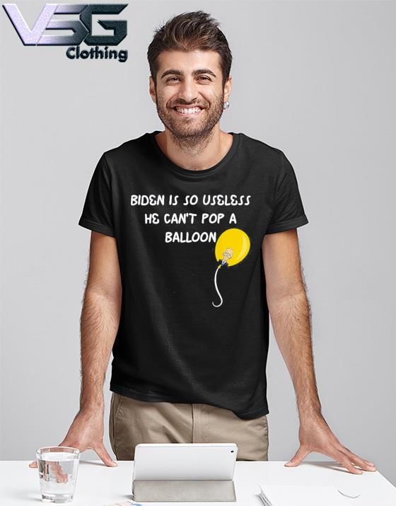 Biden is so useless he can’t pop a balloon Chinese Balloon T-Shirt